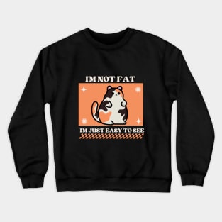 I'm not fat, I'm just easy to see Crewneck Sweatshirt